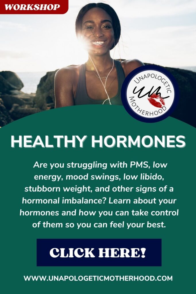 Text reads "HEALTHY HORMONES -  Are you struggling with PMS, low energy, mood swings, low libido, stubborn weight, and other signs of a hormonal imbalance? Learn about your hormones and how you can take control of them so you can feel your best." Click this image to check out our healthy hormones workshop.