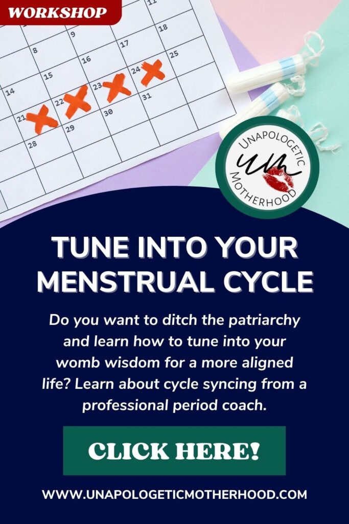 Text reads "TUNE INTO YOUR MENSTRUAL CYCLE - Do you want to ditch the patriarchy and learn how to tune into your womb wisdom for a more aligned life? Learn about cycle syncing from a professional period coach." Click on this image to check out our menstrual cycle workshop.