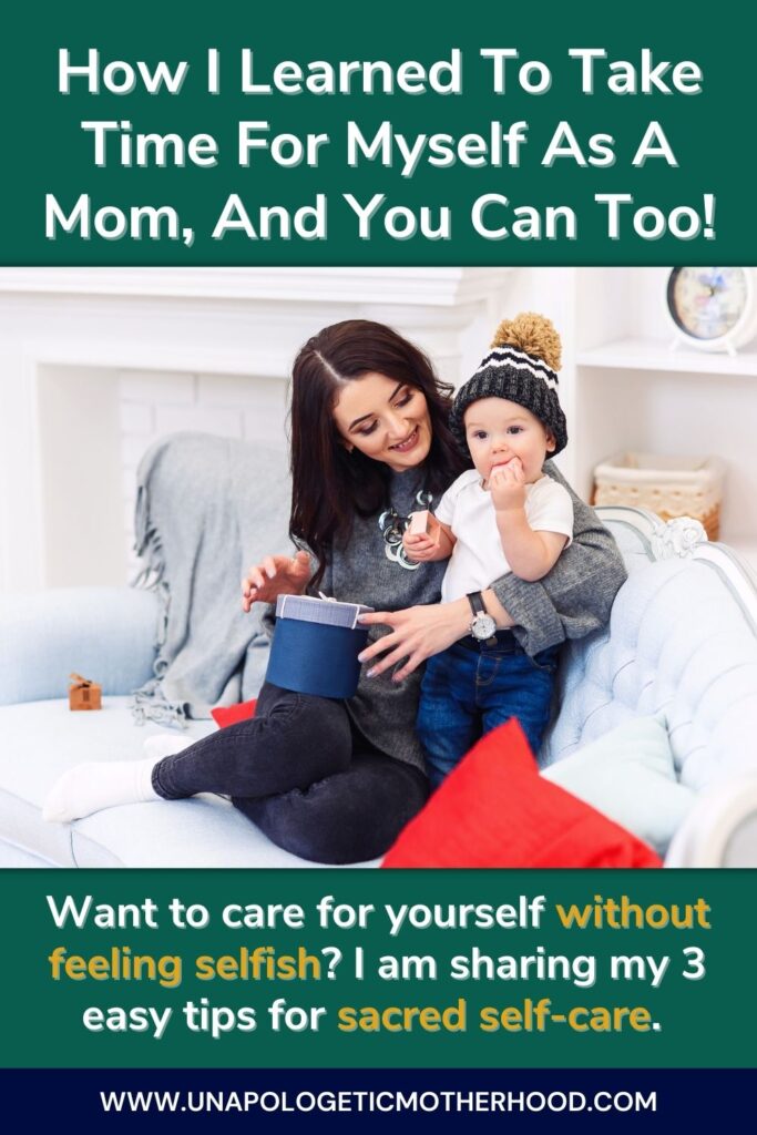 A woman smiles while holding a baby. The text reads "How I Learned To Take Time For Myself As A Mom And You Can Too!Want to care for yourself without feeling selfish? I am sharing my 3 easy tips for sacred self-care." 